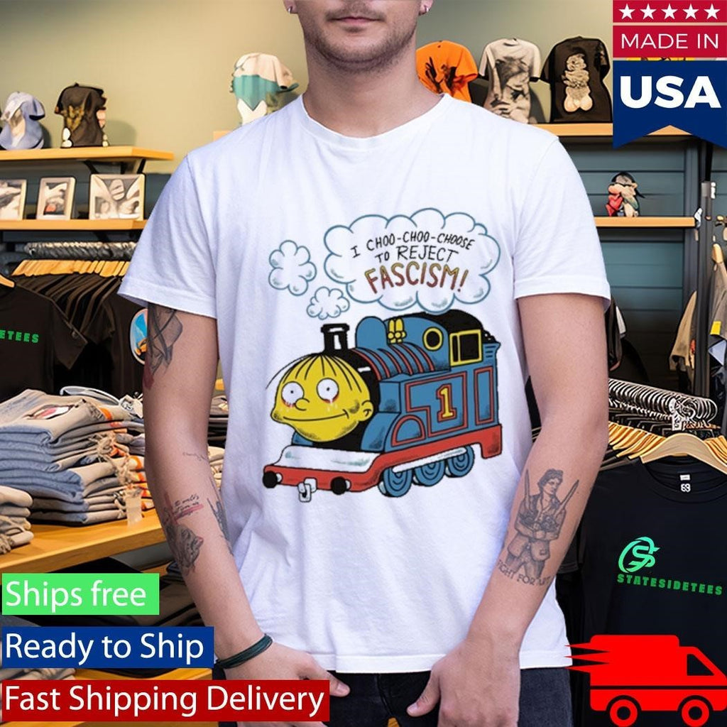 I Choo-Choo-Choose To Reject Fascism Ralph Wiggum Shirt