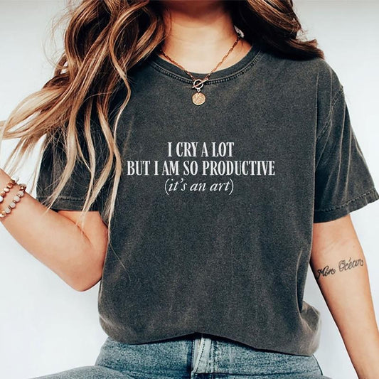 I Cry A Lot But I Am So Productive It's An Art Shirt, Funny Saying Mental Health Tee, Fandom Women Graphic Printed Tees, Pop Music Lover Unhinged Shirt, Comfy Fabric Oversized Graphic Tee, Women's Tops, Womenswear, Cotton Fabric Relaxed Fit Chic Style