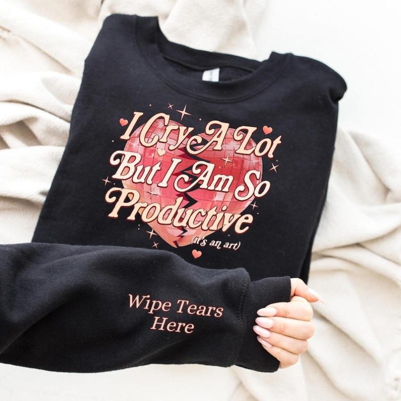 I Cry A Lot But I Am So Productive Sweatshirt, I Cry A Lot Design Sweater, Sarcastic Girl Hoodie, Its An Art Sweater,...