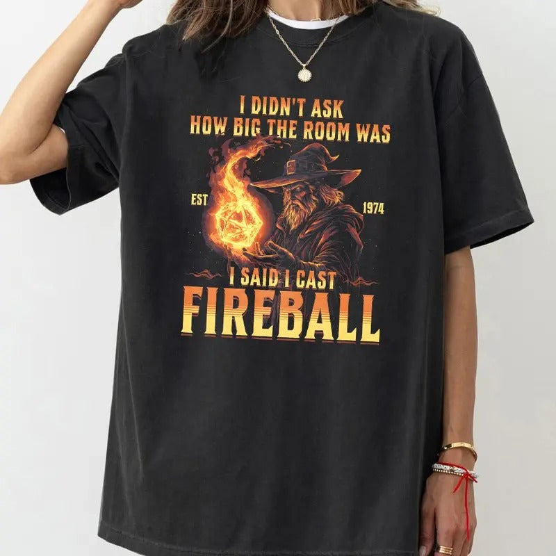 I Didn't Ask How Big The Room Was I Said I Cast Fireball T Shirt, DND Shirt, Dungeons and Dragons Shirt, Dungeon Master...