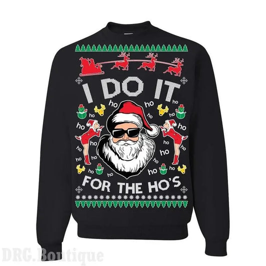 I Do It For The Ho's Ugly Christmas Sweatshirt, Hoodie, TShirt, Funny Christmas Sweater, Perfect for Fan Wear Pullover Women Men Comfortable Oversized