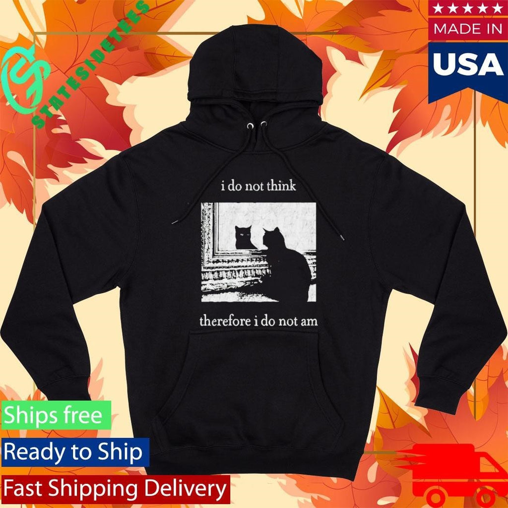 I Do Not Think Therefore I Do Not Am Cat Shirt