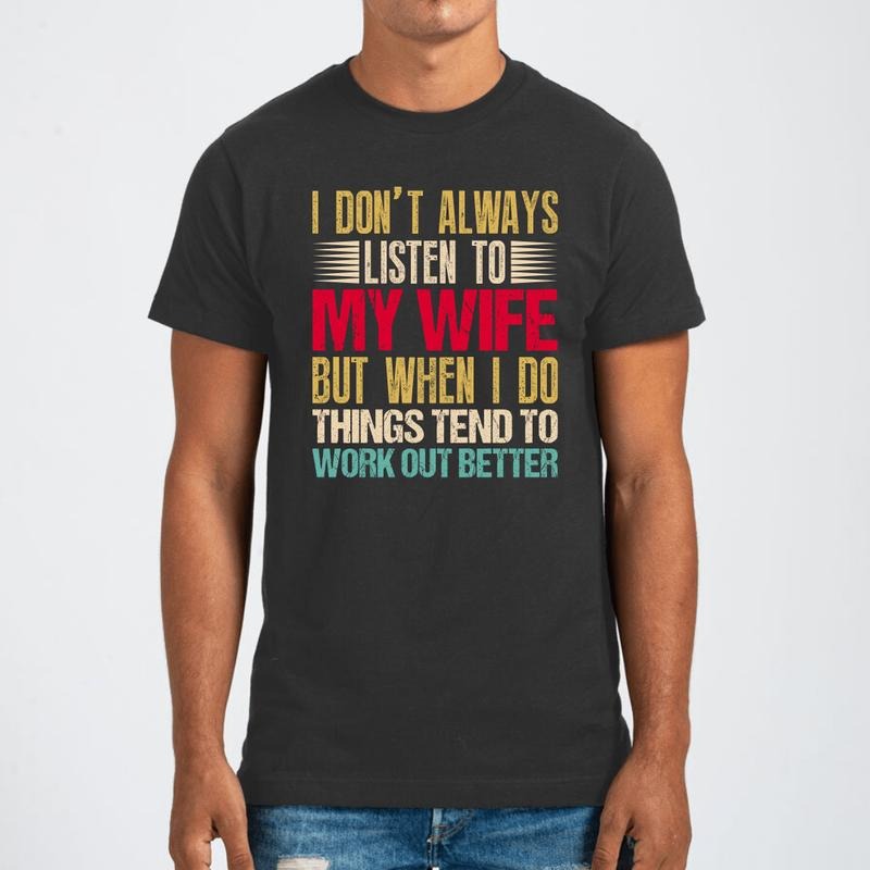 I Don't Always Listen To My Wife Graphic Tee