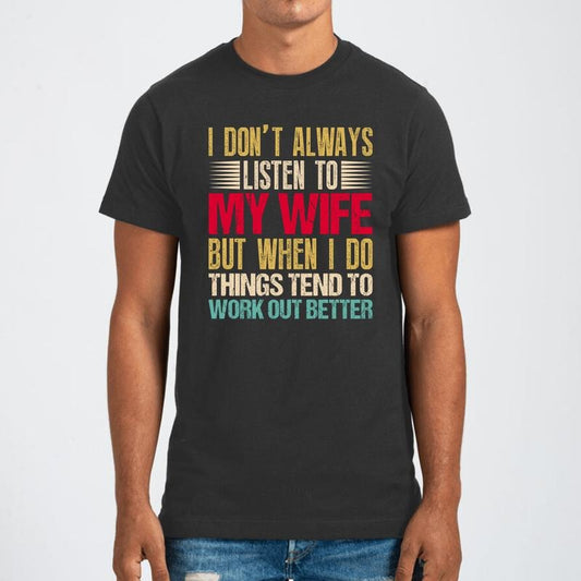 I Don't Always Listen To My Wife Graphic Tee