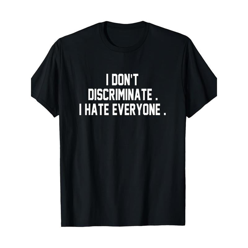 I Don't Discriminate I Hate Everyone Shirt Anti-Social Gift T-Shirt Made in USA Hoodie, Sweatshirt | DripVista.com