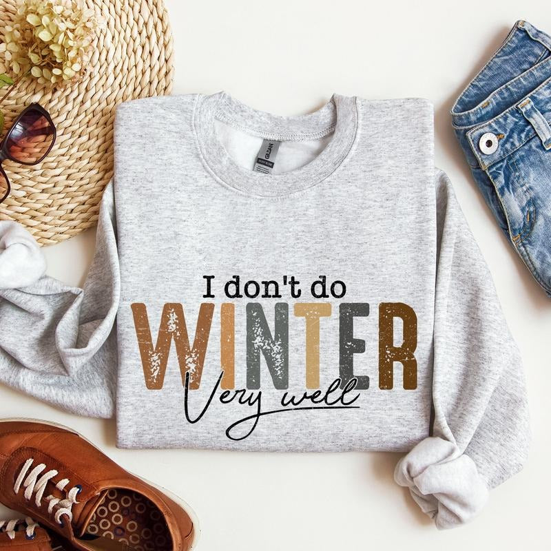 I Don't Do Winter Very Well, Freezing Cold, Sweatshirt T-Shirts, Hoodie | DripVista.com