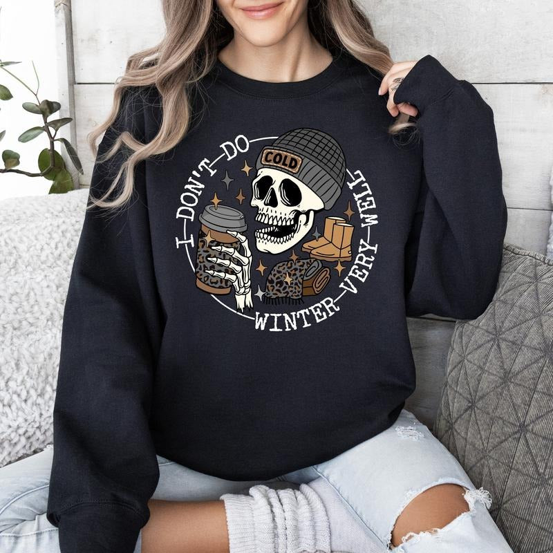 I Don't Do Winter Very Well, Skeleton, Freezing Cold, Sweatshirt T-Shirts, Hoodie | DripVista.com