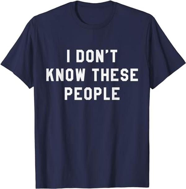 I Don't Know These People T Shirt Family Trip Tee Cotton Casual Menswear Hoodie, Sweatshirt | DripVista.com