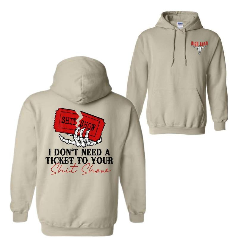 I Don't Need A Ticket To Your Shit Show 2 Sided Hoodie Sweatshirt T-Shirt, High Road Graphic Hoodie For Men And Women