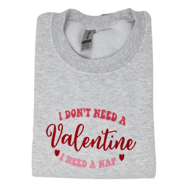 I Don't Need a Valentine I Need a Nap Embroidered Valentines Day Sweatshirt Classic Fashion T-Shirts, Hoodie | DripVista.com