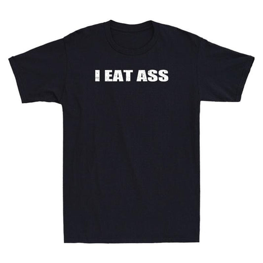 I Eat Ass Funny Sarcastic Saying Quote Gift Vintage Mens Short Sleeve TShirt Menswear Top Underwear Streetwear Round Neck Crewneck