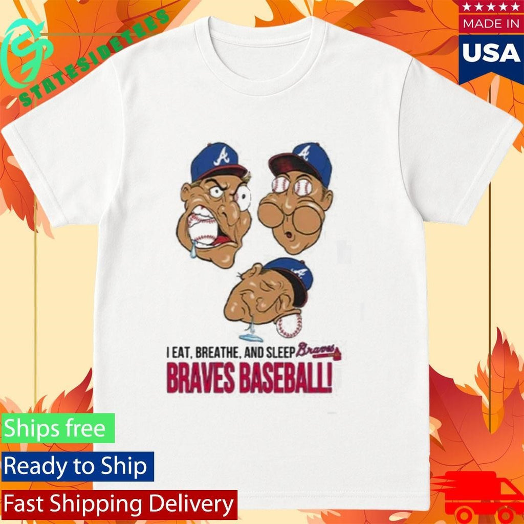 I Eat Breathe And Sleep Braves Baseball Shirt