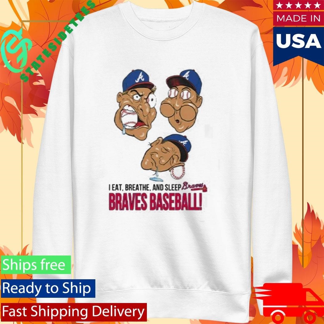 I Eat Breathe And Sleep Braves Baseball Shirt