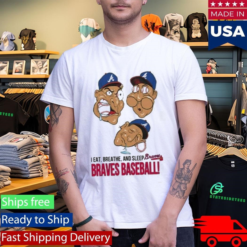 I Eat Breathe And Sleep Braves Baseball Shirt