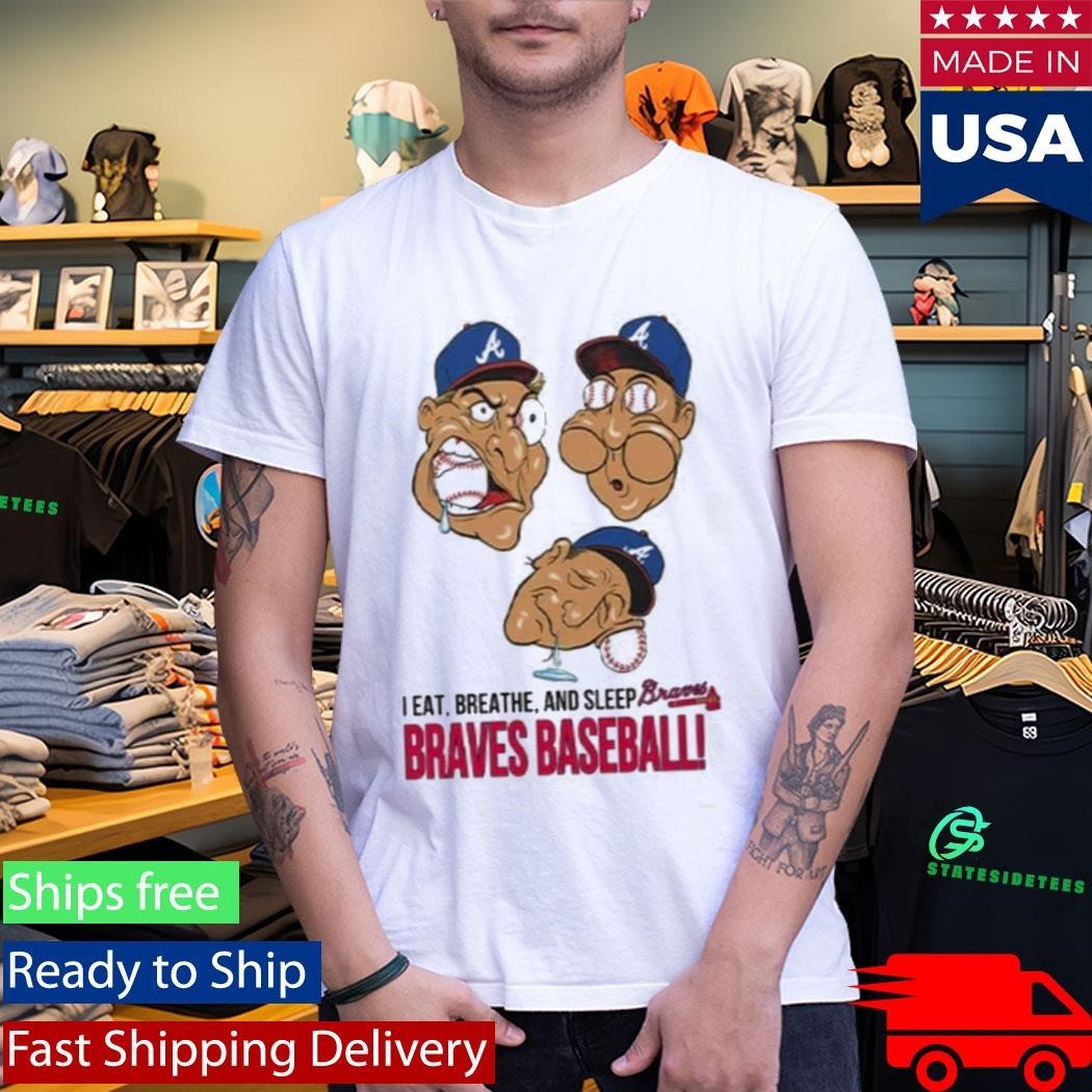 I Eat Breathe And Sleep Braves Baseball Shirt