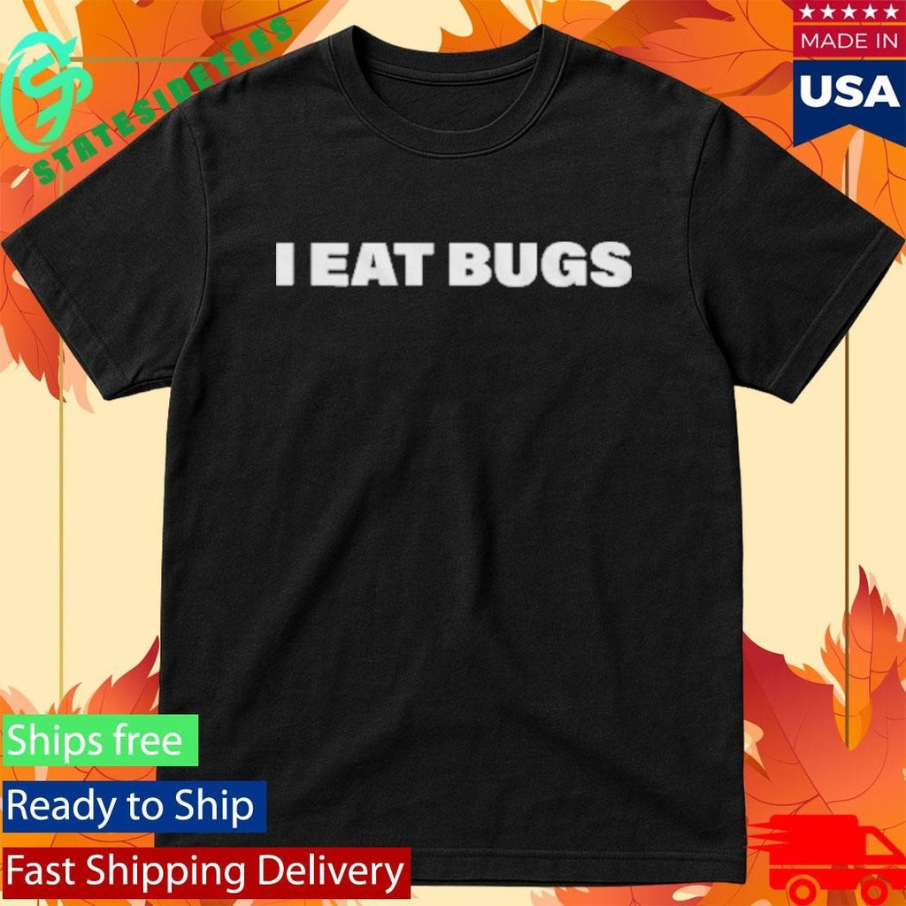 I Eat Bugs T-Shirt