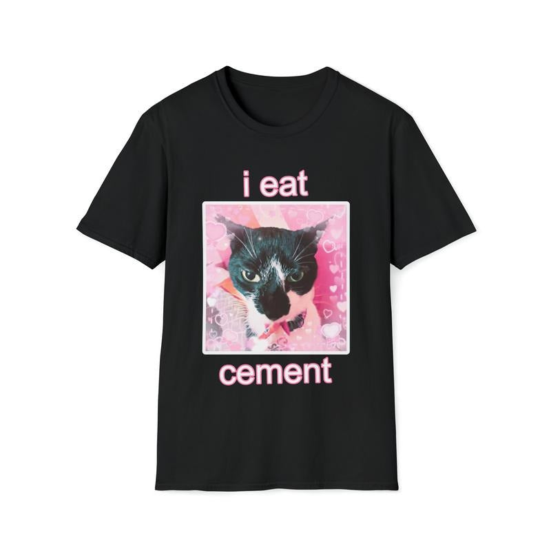 I Eat Cement Cat Unisex Style T-Shirt Sweatshirt Hoodie | DripVista.com