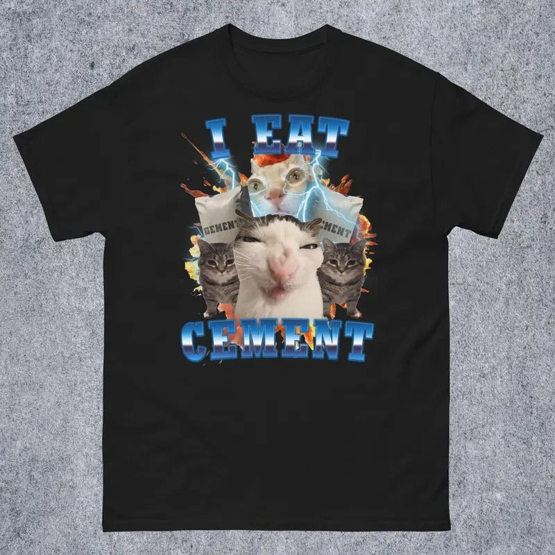 I Eat Cement Funny Cat Meme Tee Shirt, Gift for Woman and Man, Stupid Gifts, Ugly Shirts, Unhinged T-shirt, Cringe Tshirt, Inappropriate Tee