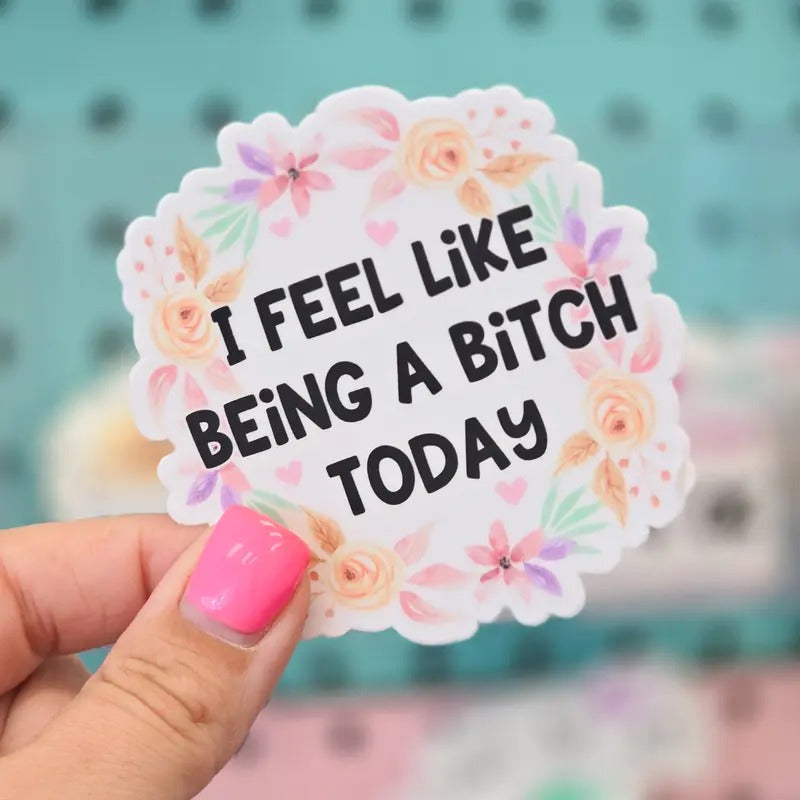 I Feel Like Being A B Today Sticker T-Shirts, Hoodie, Sweatshirt | DripVista.com
