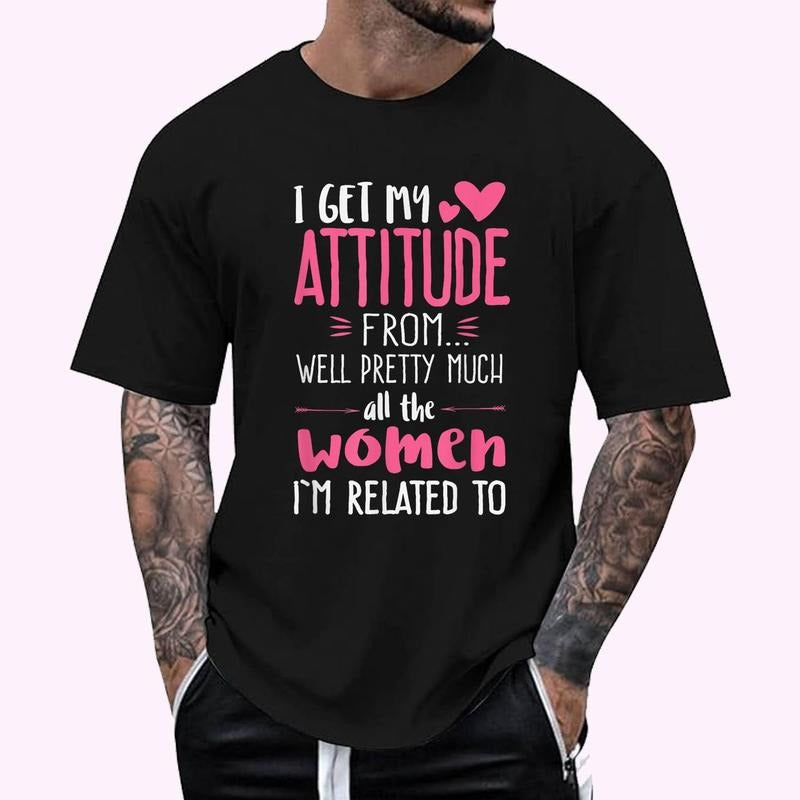 I Get My Attitude From Women In My Life Sassy T-Shirt , Unisex Cotton 100%, Top Menswear Hoodie, Sweatshirt | DripVista.com