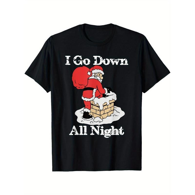 I Go Down All Night Santa In A Chimney Funny Christmas Humor T-Shirt Black casual short sleeve men's sport T-shirt made...