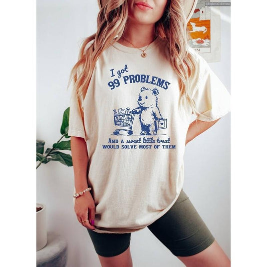 I Got 99 Problems and A Sweet Little Treat Would Solve Most of Them T-Shirt Sweater Hoodie, Cute Bear 90s Meme, Funny Sarcastic Cartoon Tee , Global Trending Outfits
