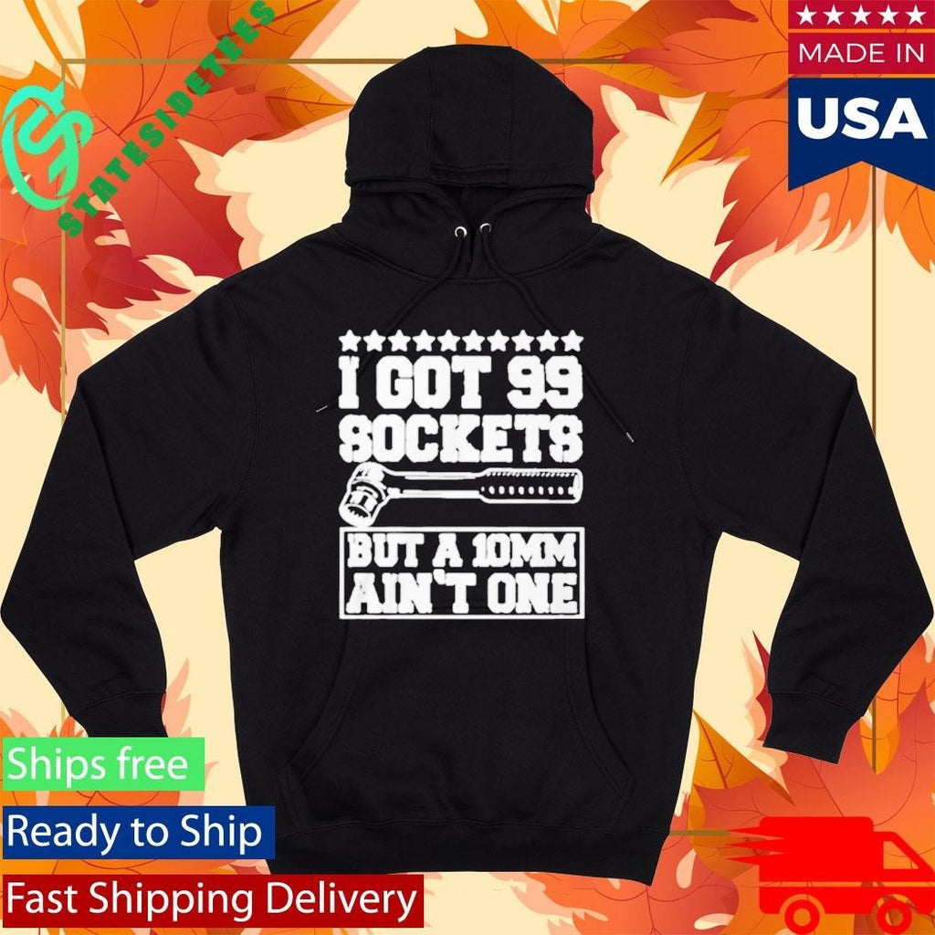 I Got 99 Sockets But A 10 Am Ain’t One Shirt