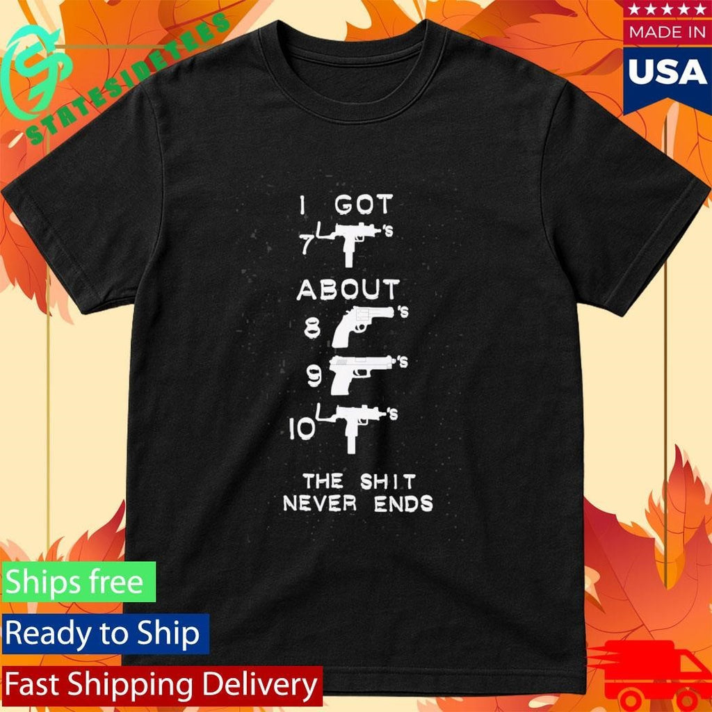 I Got About The Shit Never Ends Shirt