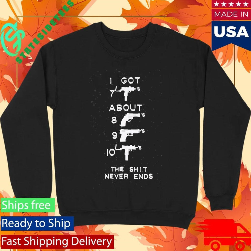 I Got About The Shit Never Ends Shirt