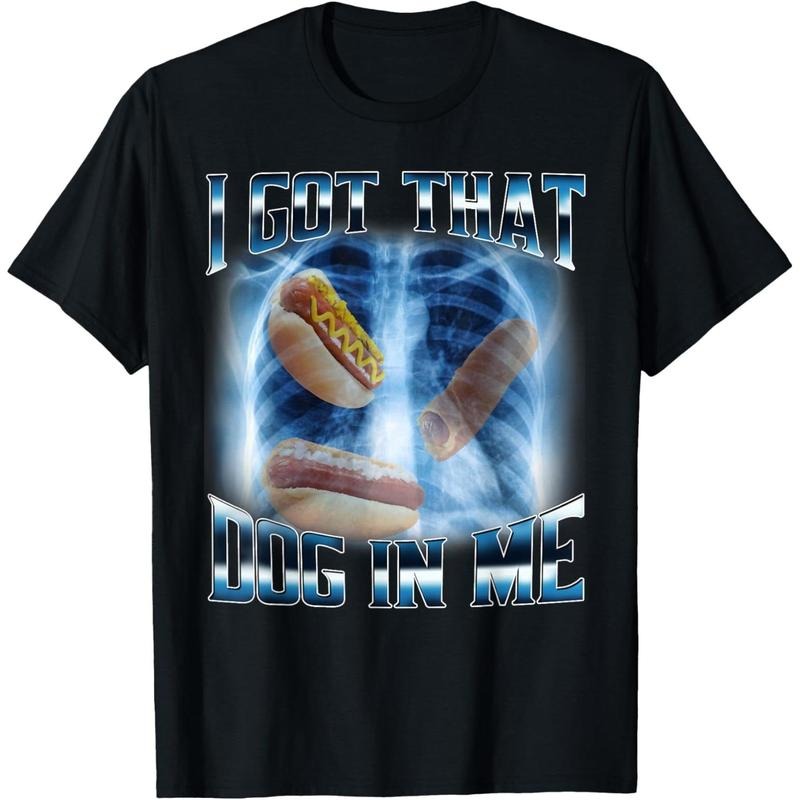 I Got That Dog In Me Funny Hot Dog Meme Xray Hotdog Humor T-Shirt made in us