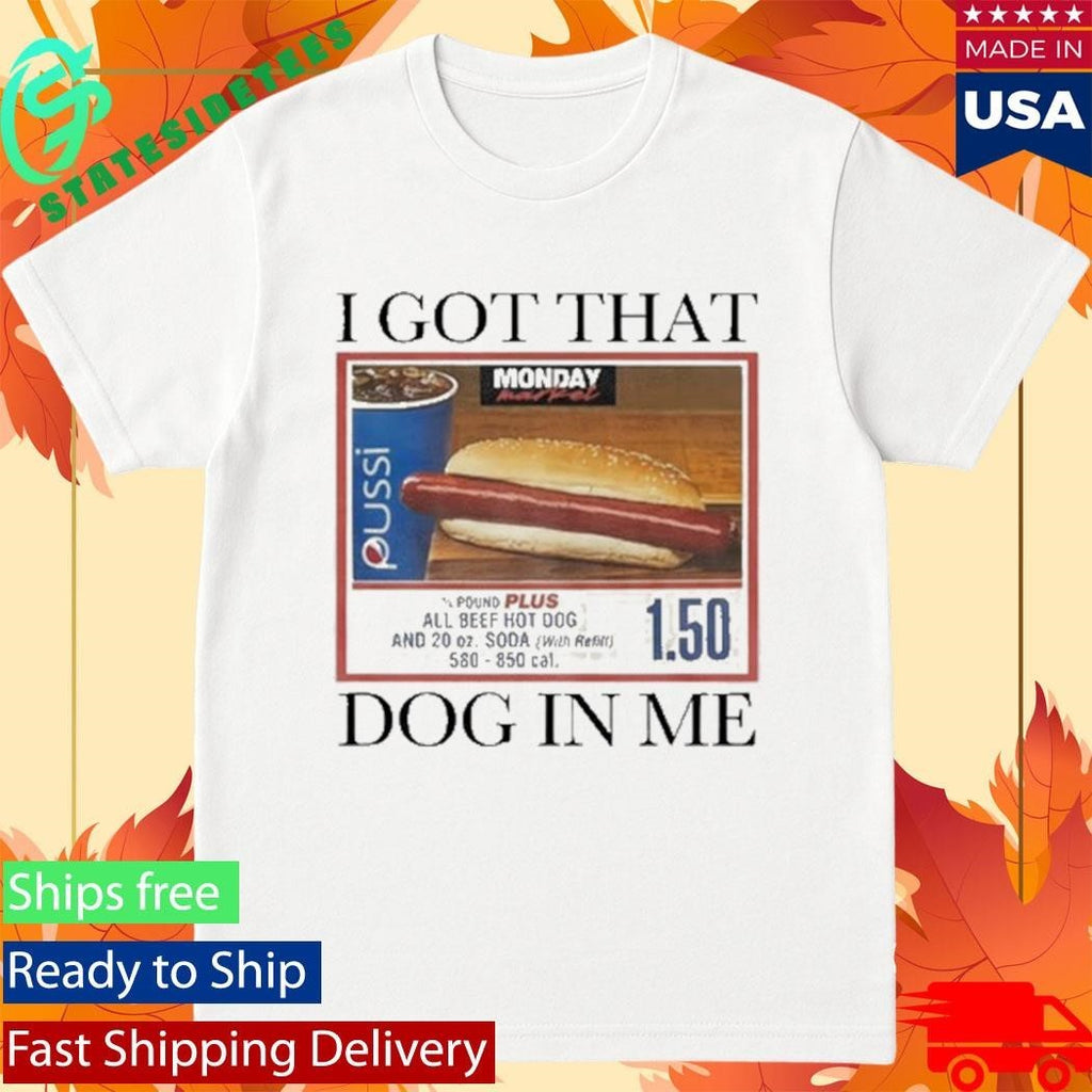 I Got That Dog in Me Shirt