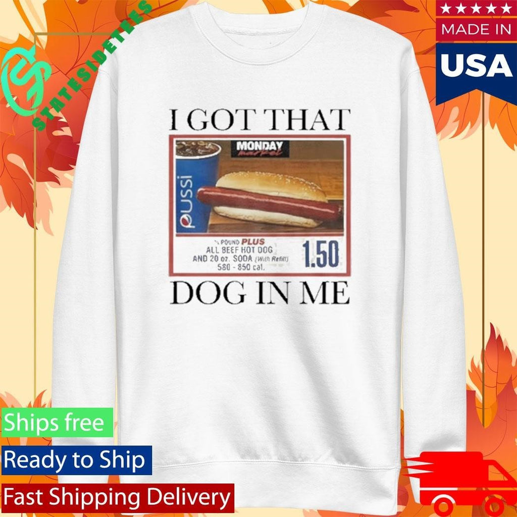 I Got That Dog in Me Shirt