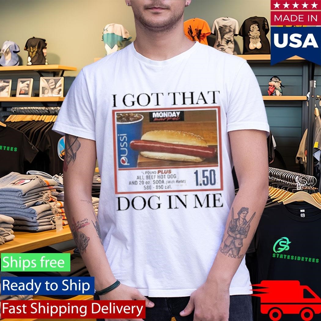 I Got That Dog in Me Shirt