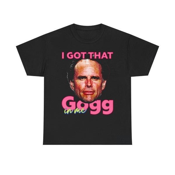 I Got That Gogg In Me Funny Bold Motivation Quote Meme Vintage Shirt