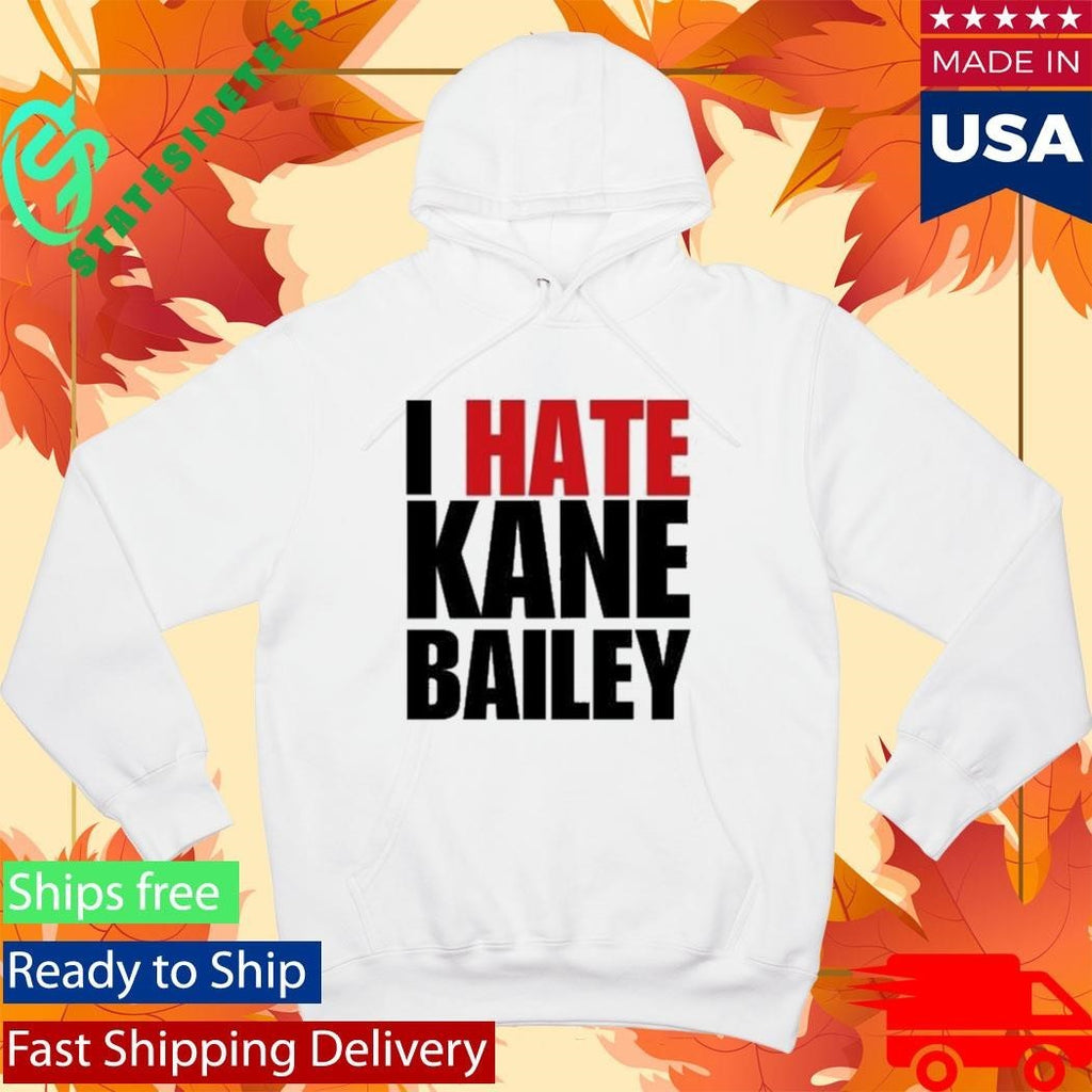 I Hate Kane Bailey Opposite Day Shirt