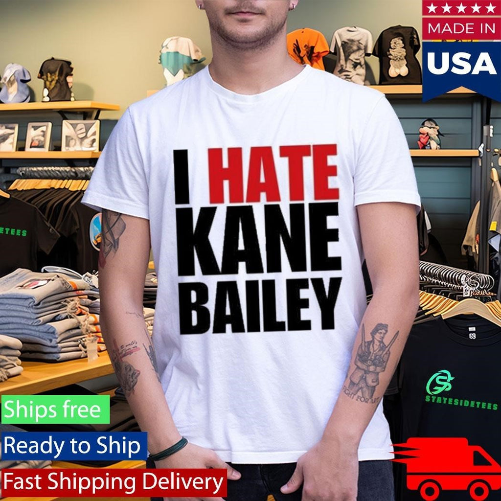 I Hate Kane Bailey Opposite Day Shirt
