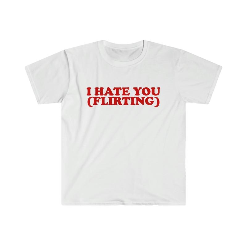 I Hate You Flirting Funny Y2k 2000's Celebrity Inspired Meme Tshirt  T-shirt, sweater and Hoodie Sweatshirt | DripVista.com