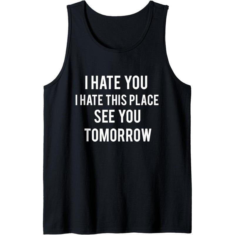 I Hate You I Hate This Place See You Tomorrow Sleeveless Gym Tank Top Made in USAstyle{n002}2 T-Shirts, Hoodie, Sweatshirt