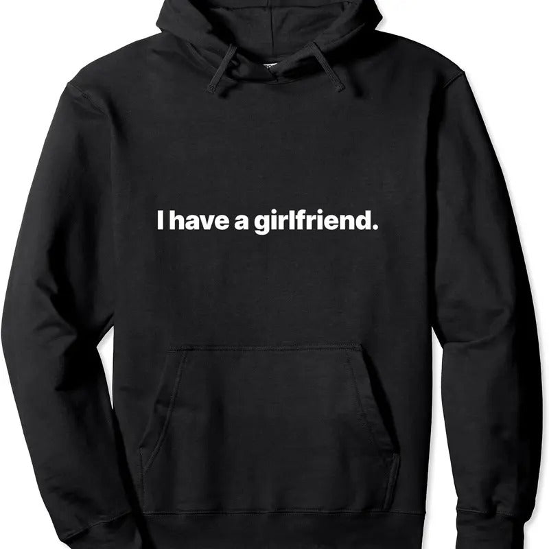 I Have A Girlfriend Pullover Hoodie | Unisex Hooded Sweatshirt T-Shirts | DripVista.com