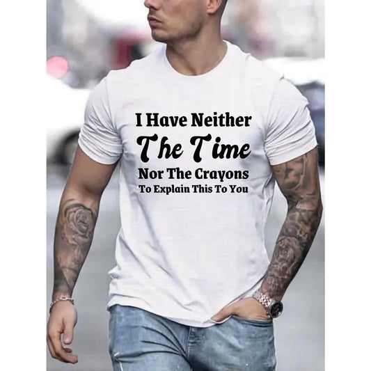 I Have Neither The Time Nor The Crayons Print, Men's Casual Fit T-shirt, Cool Tee Top Clothes For Men For Summer For Everyday Activities Made in USA