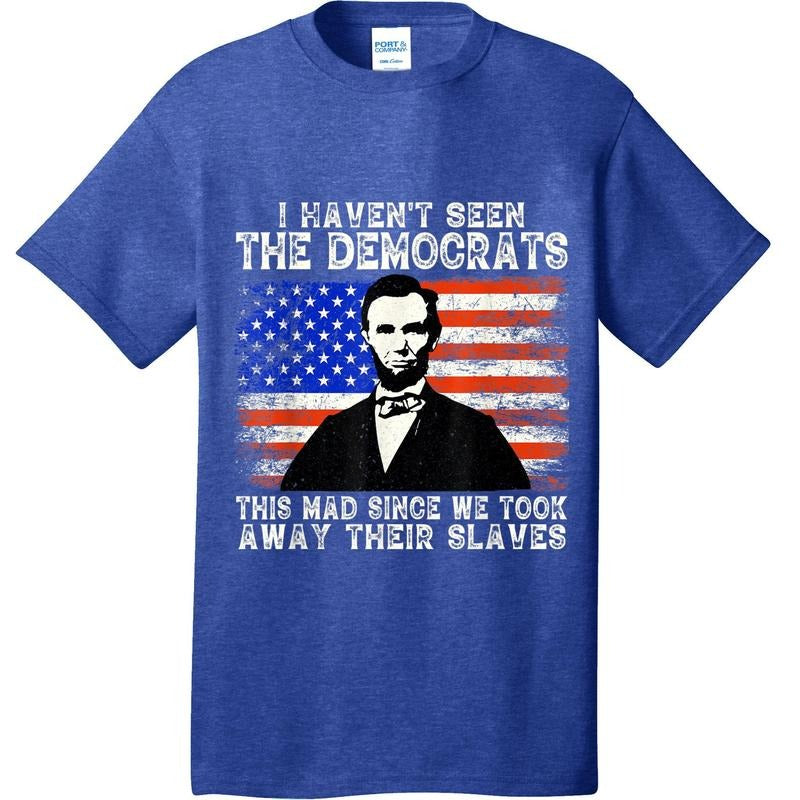 'I Have Not Seen The Democrats This Mad Since We Took Away Their Slaves' Political Humor Funny Short Sleeve Crew T-Shirt...