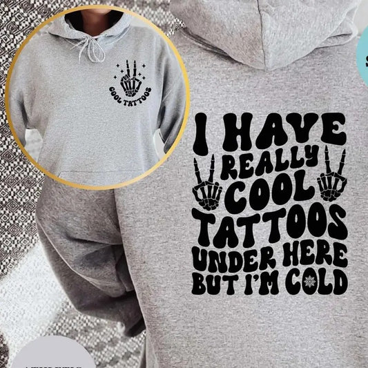 I Have Really Cool Tattoos Under Here But I'm Cold Funny Hoodie Casual Street Style Fleece Pullover Hooded Sweatshirt Tops Trendy For Women For Men, Perfect Gift