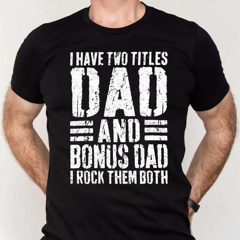 I Have Two Titles Dad And Bonus Dad I Rock Them Both T Shirt, Step Dad ever thanks Gift, Funny Fathers Day Gift For...