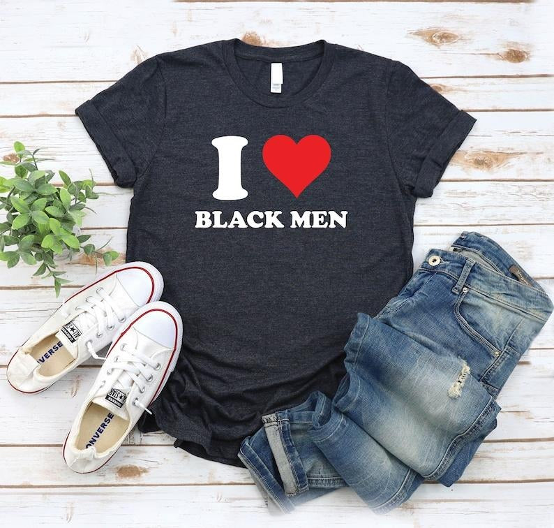 I Heart Black Men Shirt I Love T-Shirt | I Love Black Men Shirt | I Heart T-Shirt Hoodie, T-shirt and sweater Sweatshirt