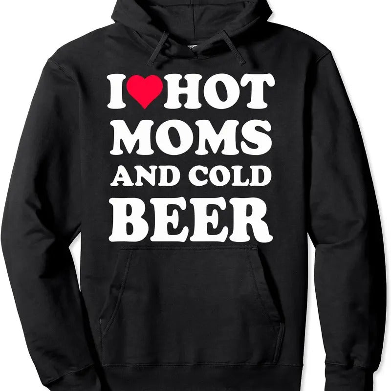 I Heart Hot Moms , I Love Hot Moms Funny Beer Drinking Hoodie | Unisex Hooded Sweatshirt T-Shirts | DripVista.com