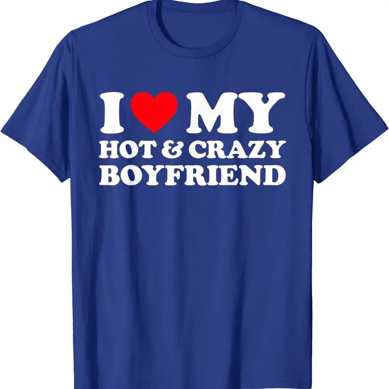 I Heart My Hot BF Shirt, I Love My Crazy Hot Boyfriend T-Shirt | Unisex Cotton Tee, Size S-5XL Hoodie, Sweatshirt