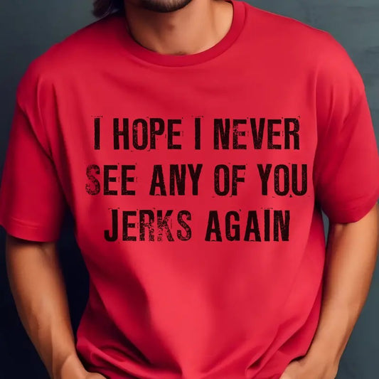 I Hope I Never See Any Of You Jerks Again Tees Christmas Movie I Hope You Never See Any of You Jerks Again Sweatshirt Holiday Movie Tee Mens Christmas Tshirt Holiday Gift for Boyfriend