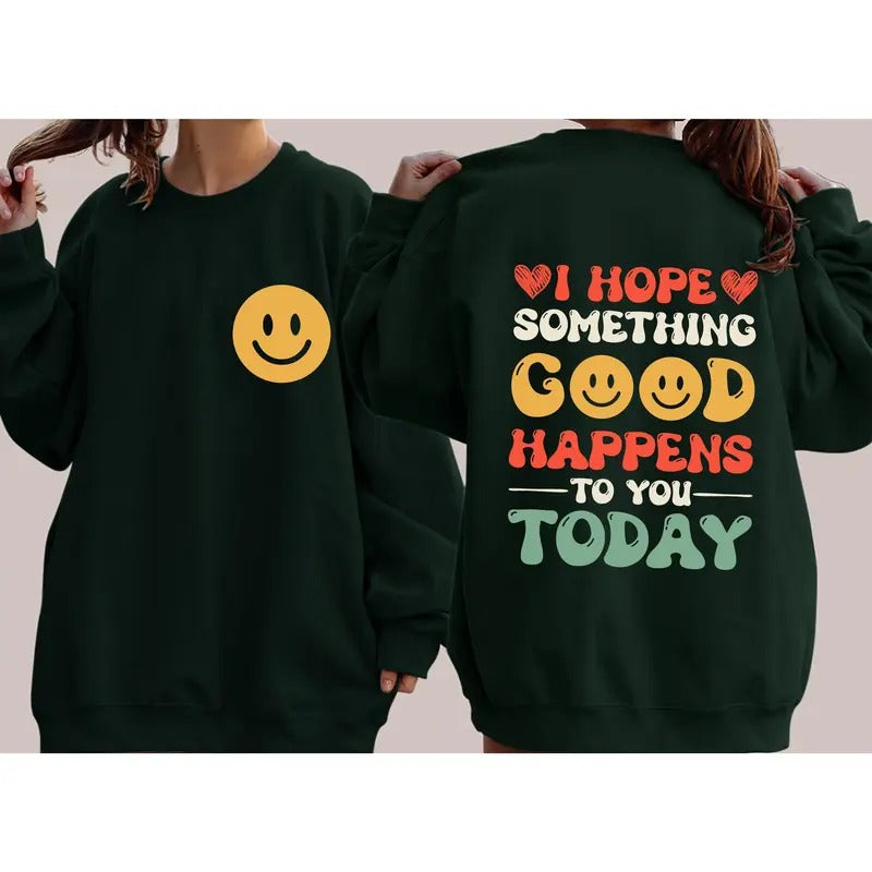 I Hope Something Good Happens To You Today, Positivity, Self Love Sweatshirt T-Shirts, Hoodie | DripVista.com