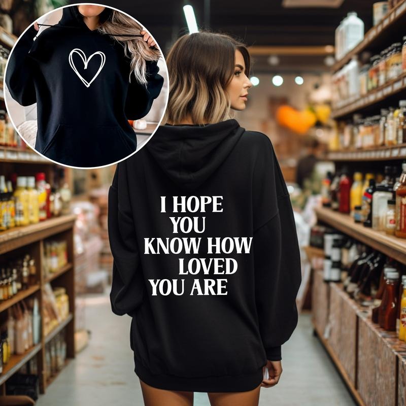 I Hope You Know How Loved You Are, Positivity, Kindness, Mental Health, Hooded Sweatshirt, Hoodie T-Shirts | DripVista.com