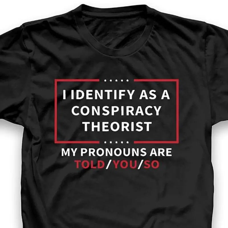 I Identify As A Conspiracy Theorist Tshirt, Shirt For Men And Women Hoodie, Sweatshirt | DripVista.com